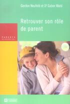 Couverture du livre « Retrouver son rôle de parent » de Gordon Neufeld aux éditions Editions De L'homme