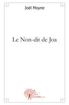 Couverture du livre « Le non-dit de joa » de Joël Moyne aux éditions Edilivre
