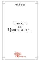 Couverture du livre « L'amour des quatre saisons » de Christine W aux éditions Edilivre