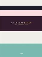Couverture du livre « Couleurs Sarah ; petit guide à l'usage des coloristes débutants » de Sarah Lavoine aux éditions Chene