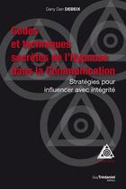 Couverture du livre « Codes et techniques secrètes de l'hypnose dans la communication » de Dany Dan Debeix aux éditions Guy Trédaniel