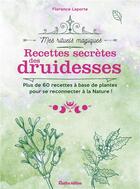 Couverture du livre « Recettes secrètes des druidesses ; plus de 60 recettes à base de plantes pour se reconnecter à la nature ! » de Florence Laporte aux éditions Rustica
