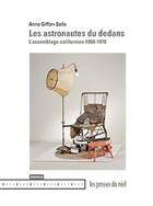 Couverture du livre « Les astronautes du dedans ; l'assemblage californien ; 1950-1970 » de Anne Giffon-Selle aux éditions Les Presses Du Reel