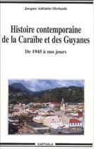 Couverture du livre « Histoire contemporaine de la Caraïbe et des Guyanes ; de 1945 à nos jours » de Adelaide-Merlande J. aux éditions Karthala