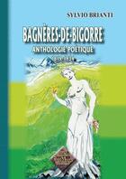 Couverture du livre « Bagnères-de-Bigorre ; anthologie poétique (1819-1934) » de Sylvio Brianti aux éditions Editions Des Regionalismes