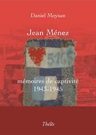 Couverture du livre « Jean Ménez, mémoires de captivité 1943-1945 » de Daniel Moysan aux éditions Theles