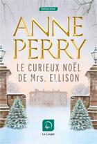 Couverture du livre « Le curieux Noël de Mrs Ellison » de Anne Perry aux éditions Editions De La Loupe