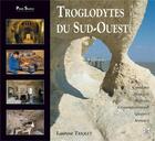 Couverture du livre « Troglodytes du Sud-Ouest » de Laurent Triolet aux éditions Editions Sutton