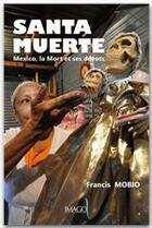 Couverture du livre « Santa muerte ; Mexico, la mort et ses dévots » de Francis Mobio aux éditions Imago