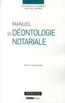 Couverture du livre « Manuel de déontologie notariale » de Sagaut/Latina aux éditions Defrenois