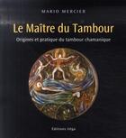 Couverture du livre « Le maître du tambour ; tambour chamanique » de Mercier aux éditions Vega