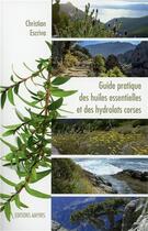 Couverture du livre « Guide pratique des huiles essentielles et des hydrolats corses » de Christian Escriva aux éditions Amyris
