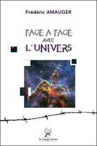 Couverture du livre « Face à face avec l'univers » de Frederic Amauger aux éditions La Compagnie Litteraire