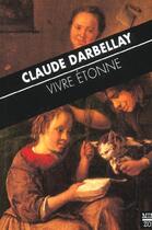 Couverture du livre « Vivre étonne » de Claude Darbellay aux éditions Zoe