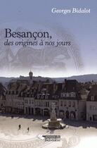 Couverture du livre « Besançon ; des origines à nos jours » de Georges Bidalot aux éditions Editions Du Belvedere