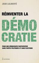 Couverture du livre « Réinventer la democratie ; pour une démocratie participative sans partis politiques et sans élections » de Jean Laliberte aux éditions Septentrion