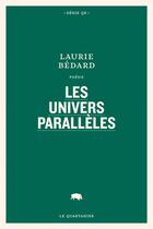 Couverture du livre « Les univers parallèles » de Laurie Bedard aux éditions Le Quartanier