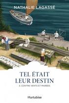 Couverture du livre « Tel était leur destin t.3 : contre vents et marées » de Nathalie Lagasse aux éditions Hurtubise
