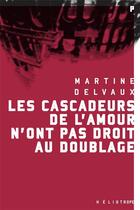 Couverture du livre « Les cascadeurs de l'amour n'ont pas droit au doublage » de Martine Delvaux aux éditions Heliotrope