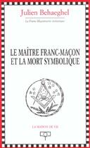 Couverture du livre « Le maitre franc-macon et la mort symbolique » de Julien Behaeghel aux éditions Maison De Vie