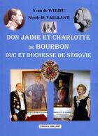 Couverture du livre « Don Jaime et Charlotte de Bourbon duc et duchesse de Ségovie » de Yvan De Wilde aux éditions Vaillant Editions