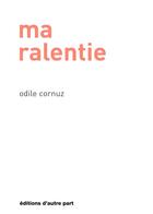 Couverture du livre « Ma ralentie » de Odile Cornuz aux éditions D'autre Part