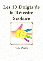 Couverture du livre « Les 10 doigts de la reussite scolaire » de Mouba Joan aux éditions Lulu