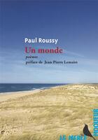 Couverture du livre « Un monde ; poèmes » de Paul Roussy aux éditions Le Merle Moqueur