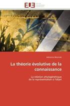 Couverture du livre « La theorie evolutive de la connaissance - la relation phylogenetique de la representation a l'objet » de Wozniak Adrianna aux éditions Editions Universitaires Europeennes