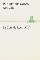 Couverture du livre « La cour de louis xiv » de Imbert De Saint-Aman aux éditions Tredition