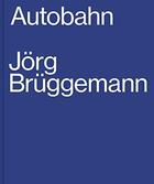 Couverture du livre « Jorg bruggemann autobahn /anglais/allemand » de Bruggemann Jorg aux éditions Hartmann Books