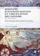 Couverture du livre « Missions d'évangelisation et circulation des savoirs ; XVI-XVIII siècle » de  aux éditions Casa De Velazquez