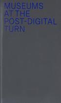 Couverture du livre « Museums at the post-digital turn » de  aux éditions Mousse Publishing