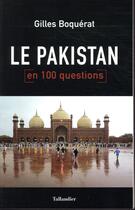 Couverture du livre « Le Pakistan en 100 questions » de Gilles Boquerat aux éditions Tallandier