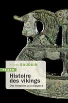 Couverture du livre « Histoire des vikings : des invasions à la diaspora » de Pierre Bauduin aux éditions Tallandier