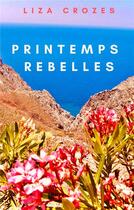 Couverture du livre « Printemps rebelles » de Liza Crozes aux éditions Librinova