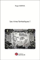 Couverture du livre « Les rimes fantastiques ! » de Roger Barinia aux éditions Chapitre.com