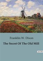 Couverture du livre « The secret of the old mill » de Franklin W. Dixon aux éditions Culturea