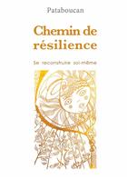 Couverture du livre « Chemin de résilience ; se recontruire soi-même » de Sandrine Driessens aux éditions Driessens