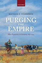 Couverture du livre « Purging the Empire: Mass Expulsions in Germany, 1871-1914 » de Fitzpatrick Matthew P aux éditions Oup Oxford