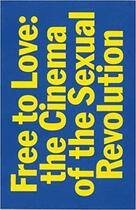 Couverture du livre « Free to love the cinema of the sexual revolution » de  aux éditions Dap Artbook