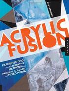 Couverture du livre « Acrylic fusion: experimenting with alternative methods for painting, collage, and mixed media » de Tranberg aux éditions Quarry