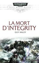 Couverture du livre « Warhammer 40.000 : space marine battles ; la mort d'Integrity » de Guy Haley aux éditions Black Library