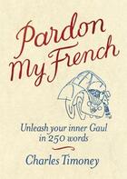 Couverture du livre « Pardon my french: unleash your inner gaul » de Timoney Charles aux éditions Viking Adult