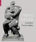 Couverture du livre « Henry Moore ; at Dulwich Picture Gallery » de Ann Garrould et Ian A. C. Dejardin aux éditions Scala Gb