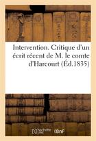 Couverture du livre « Intervention. critique d'un ecrit recent de m. le comte d'harcourt (ed.1835) - , partie historique d » de  aux éditions Hachette Bnf