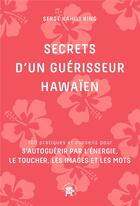 Couverture du livre « Secrets d'un guérisseur hawaien » de Serge Kahili King aux éditions Le Lotus Et L'elephant