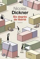 Couverture du livre « Six degrés de liberté » de Nicolas Dickner aux éditions Seuil