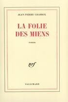 Couverture du livre « La folie des miens » de Jean-Pierre Chabrol aux éditions Gallimard