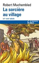 Couverture du livre « La sorcière au village ; XVe-XVIIIe siècle » de Robert Muchembled aux éditions Folio
